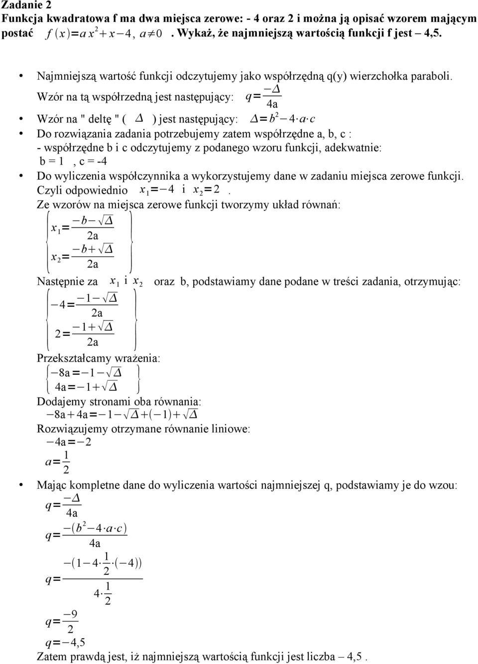 Wzór na tą współrzedną jest następujący: q= 4a Wzór na " deltę " ( ) jest następujący: =b 2 4 a c Do rozwiązania zadania potrzebujemy zatem współrzędne a, b, c : - współrzędne b i c odczytujemy z
