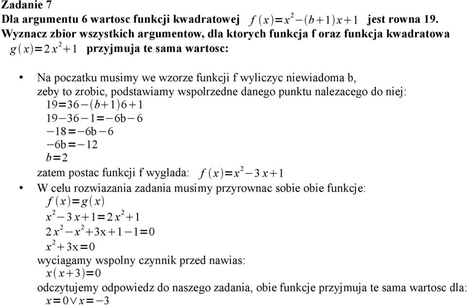 niewiadoma b, zeby to zrobic, podstawiamy wspolrzedne danego punktu nalezacego do niej: 19=36 b 1 6 1 19 36 1= 6b 6 18= 6b 6 6b= 12 b=2 zatem postac funkcji f wyglada: f x =x