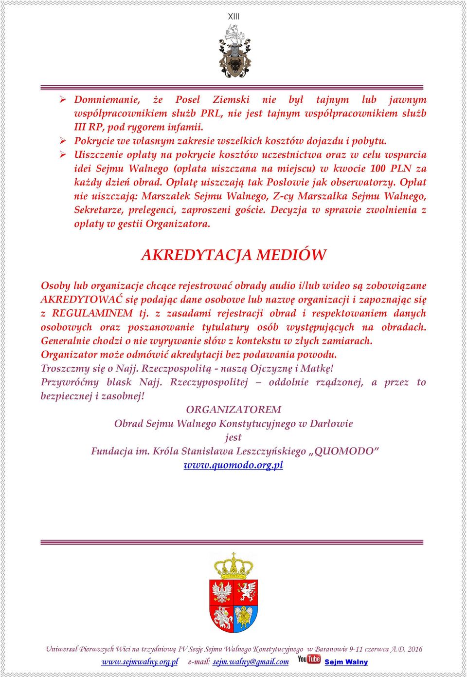 Uiszczenie opłaty na pokrycie kosztów uczestnictwa oraz w celu wsparcia idei Sejmu Walnego (opłata uiszczana na miejscu) w kwocie 100 PLN za każdy dzień obrad.