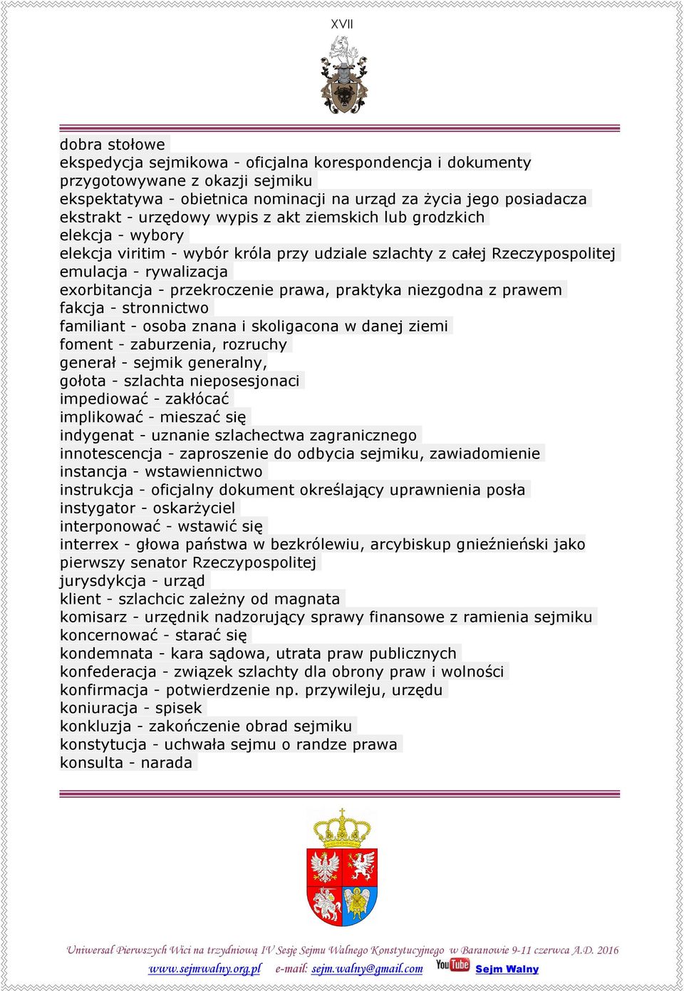 niezgodna z prawem fakcja - stronnictwo familiant - osoba znana i skoligacona w danej ziemi foment - zaburzenia, rozruchy generał - sejmik generalny, gołota - szlachta nieposesjonaci impediować -