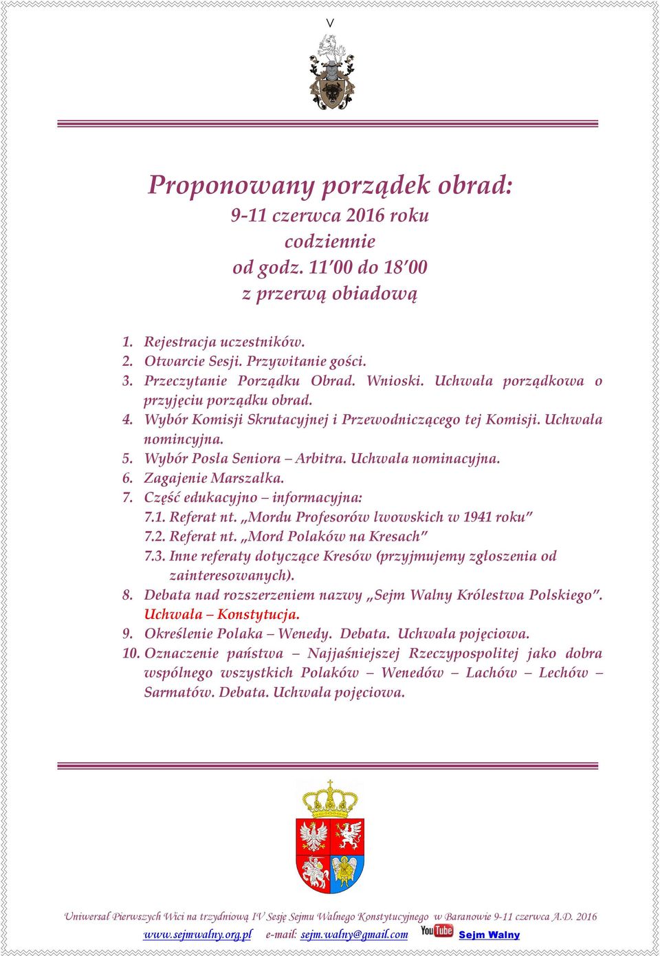 Uchwała nominacyjna. 6. Zagajenie Marszałka. 7. Część edukacyjno informacyjna: 7.1. Referat nt. Mordu Profesorów lwowskich w 1941 roku 7.2. Referat nt. Mord Polaków na Kresach 7.3.