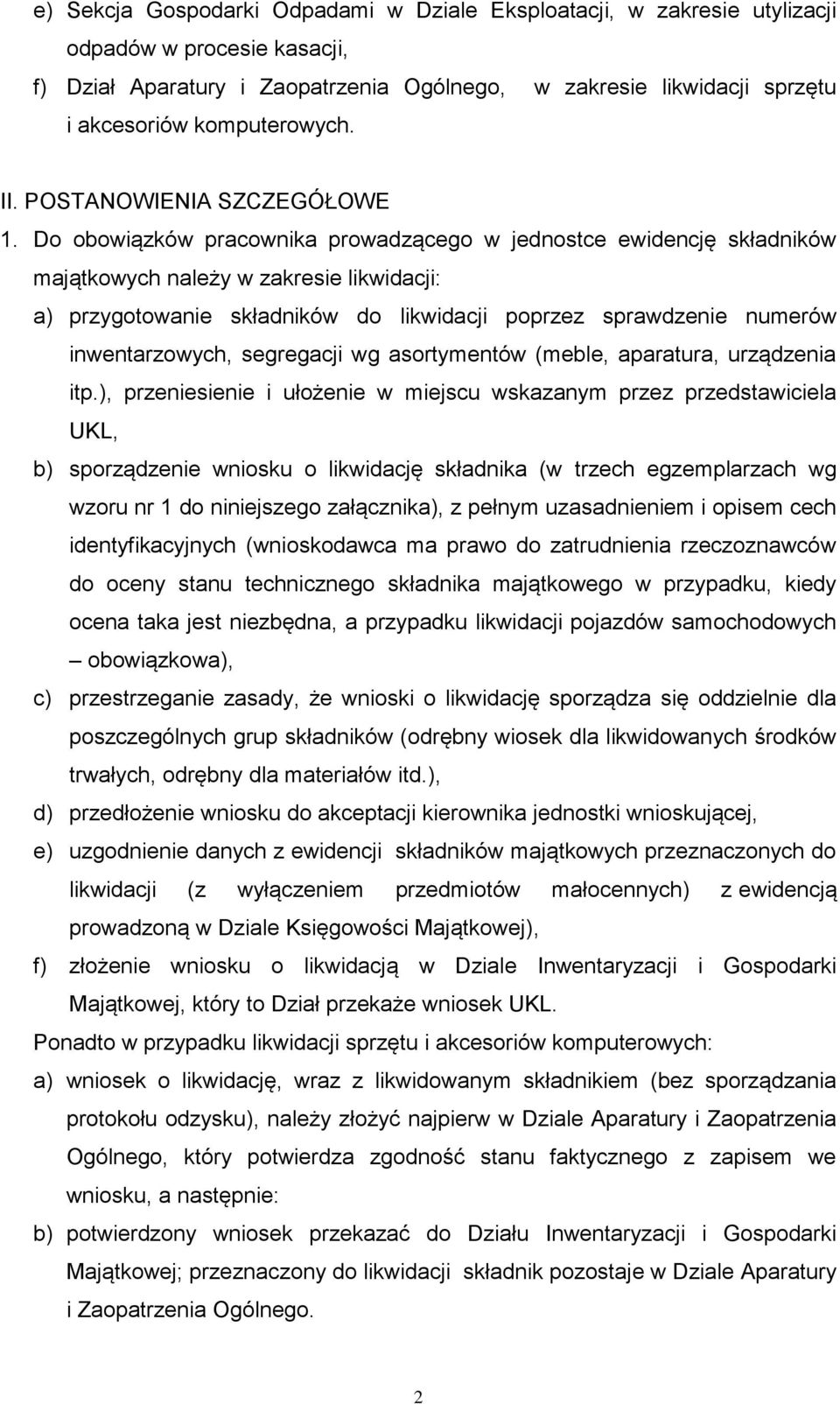 Do obowiązków pracownika prowadzącego w jednostce ewidencję składników majątkowych należy w zakresie likwidacji: a) przygotowanie składników do likwidacji poprzez sprawdzenie numerów inwentarzowych,