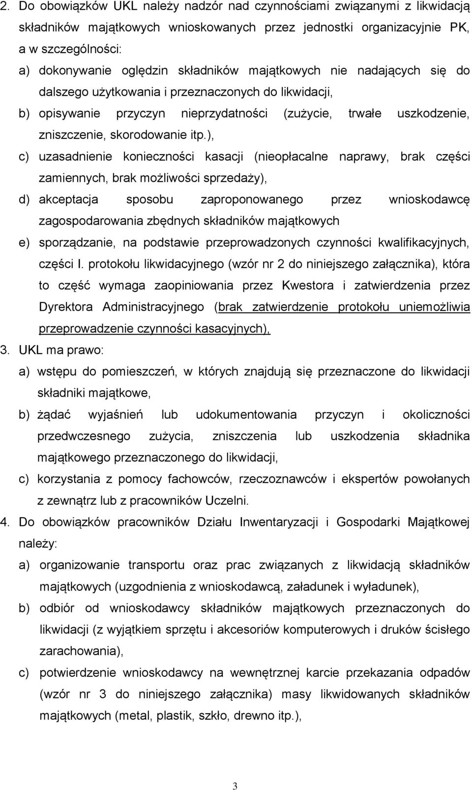 ), c) uzasadnienie konieczności kasacji (nieopłacalne naprawy, brak części zamiennych, brak możliwości sprzedaży), d) akceptacja sposobu zaproponowanego przez wnioskodawcę zagospodarowania zbędnych