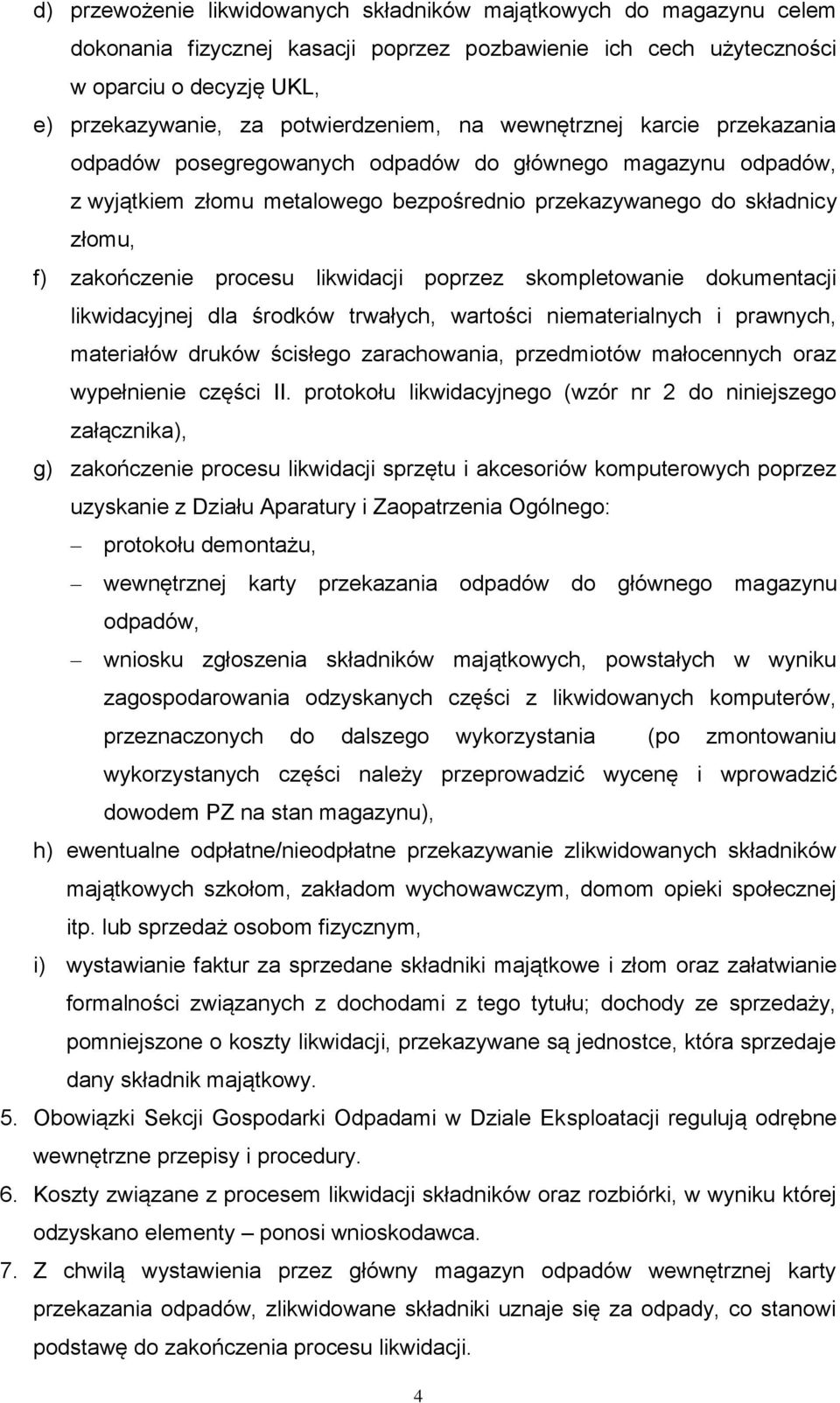 zakończenie procesu likwidacji poprzez skompletowanie dokumentacji likwidacyjnej dla środków trwałych, wartości niematerialnych i prawnych, materiałów druków ścisłego zarachowania, przedmiotów