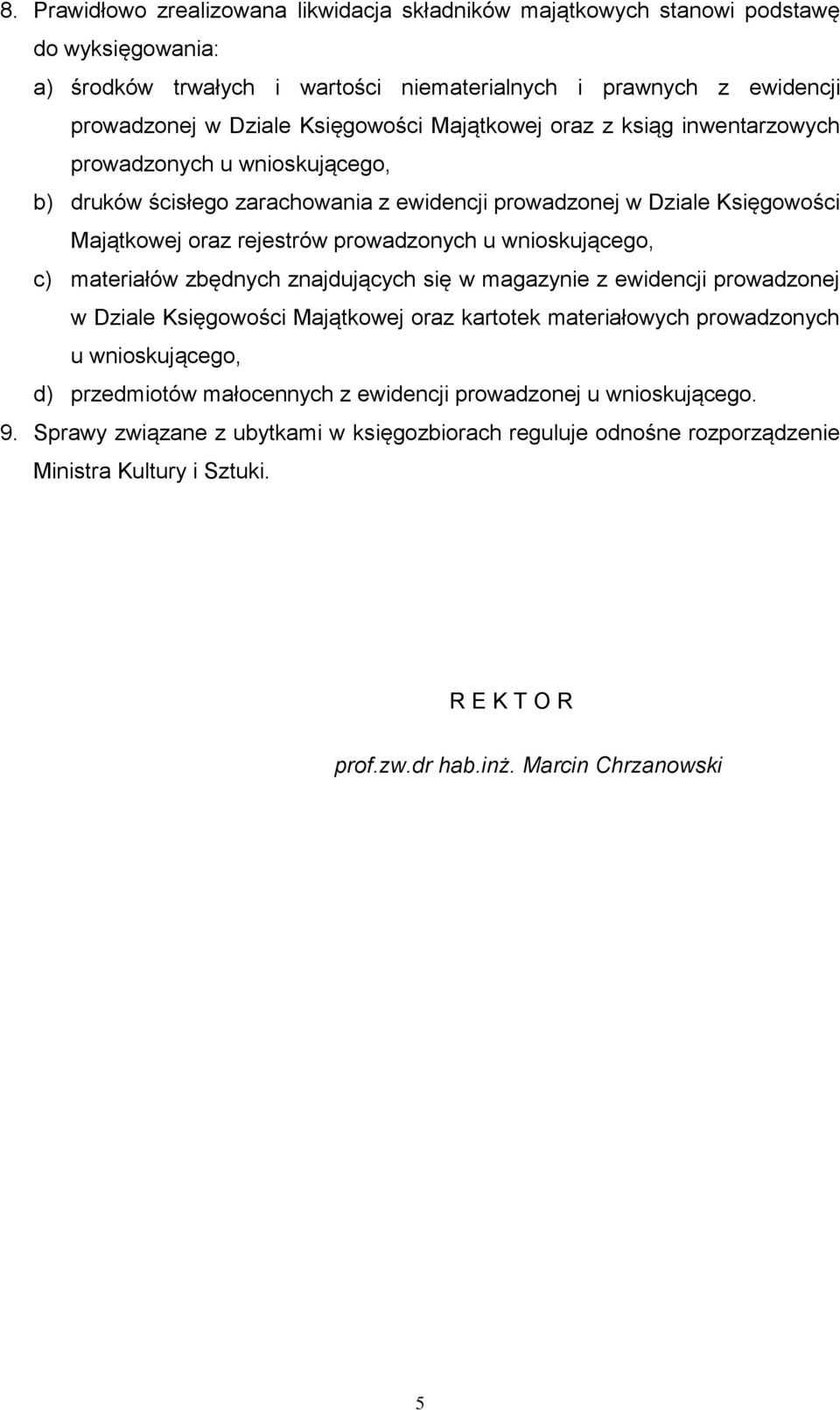 wnioskującego, c) materiałów zbędnych znajdujących się w magazynie z ewidencji prowadzonej w Dziale Księgowości Majątkowej oraz kartotek materiałowych prowadzonych u wnioskującego, d) przedmiotów