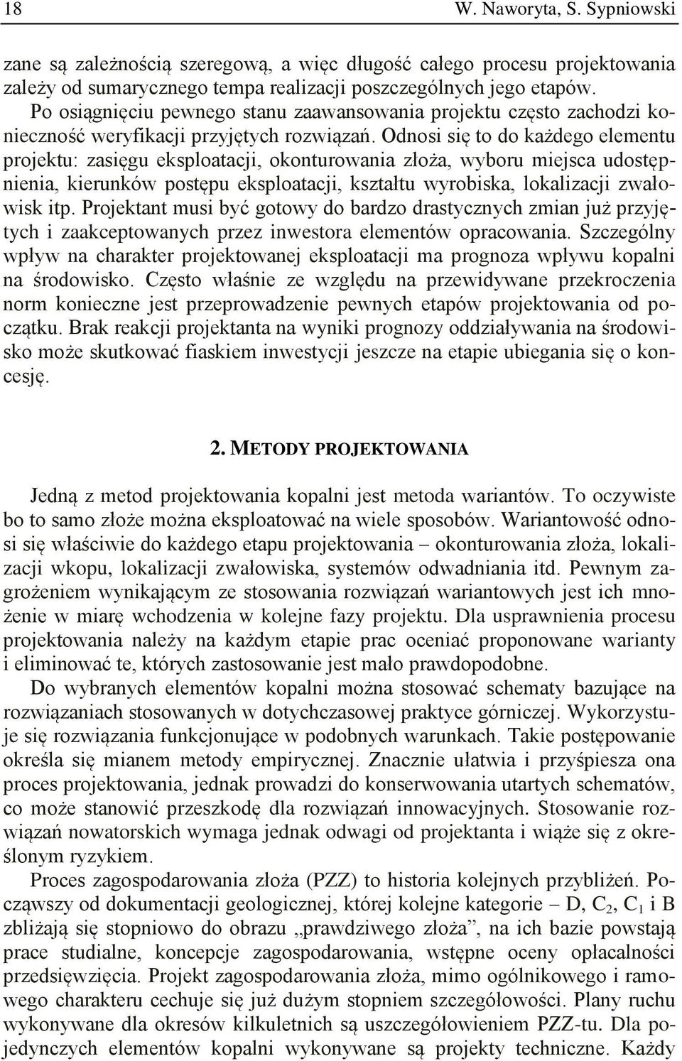 Odnosi się to do każdego elementu projektu: zasięgu eksploatacji, okonturowania złoża, wyboru miejsca udostępnienia, kierunków postępu eksploatacji, kształtu wyrobiska, lokalizacji zwałowisk itp.