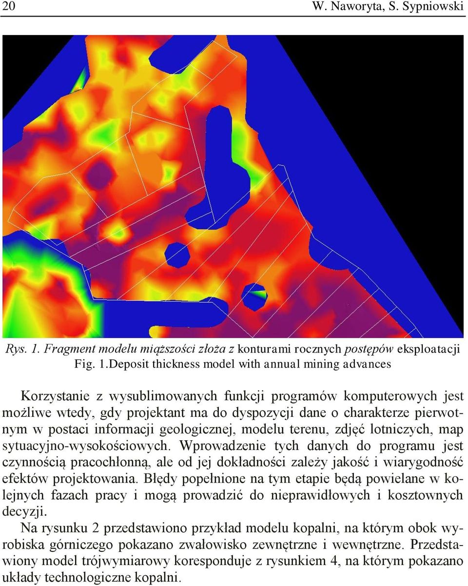 Deposit thickness model with annual mining advances Korzystanie z wysublimowanych funkcji programów komputerowych jest możliwe wtedy, gdy projektant ma do dyspozycji dane o charakterze pierwotnym w