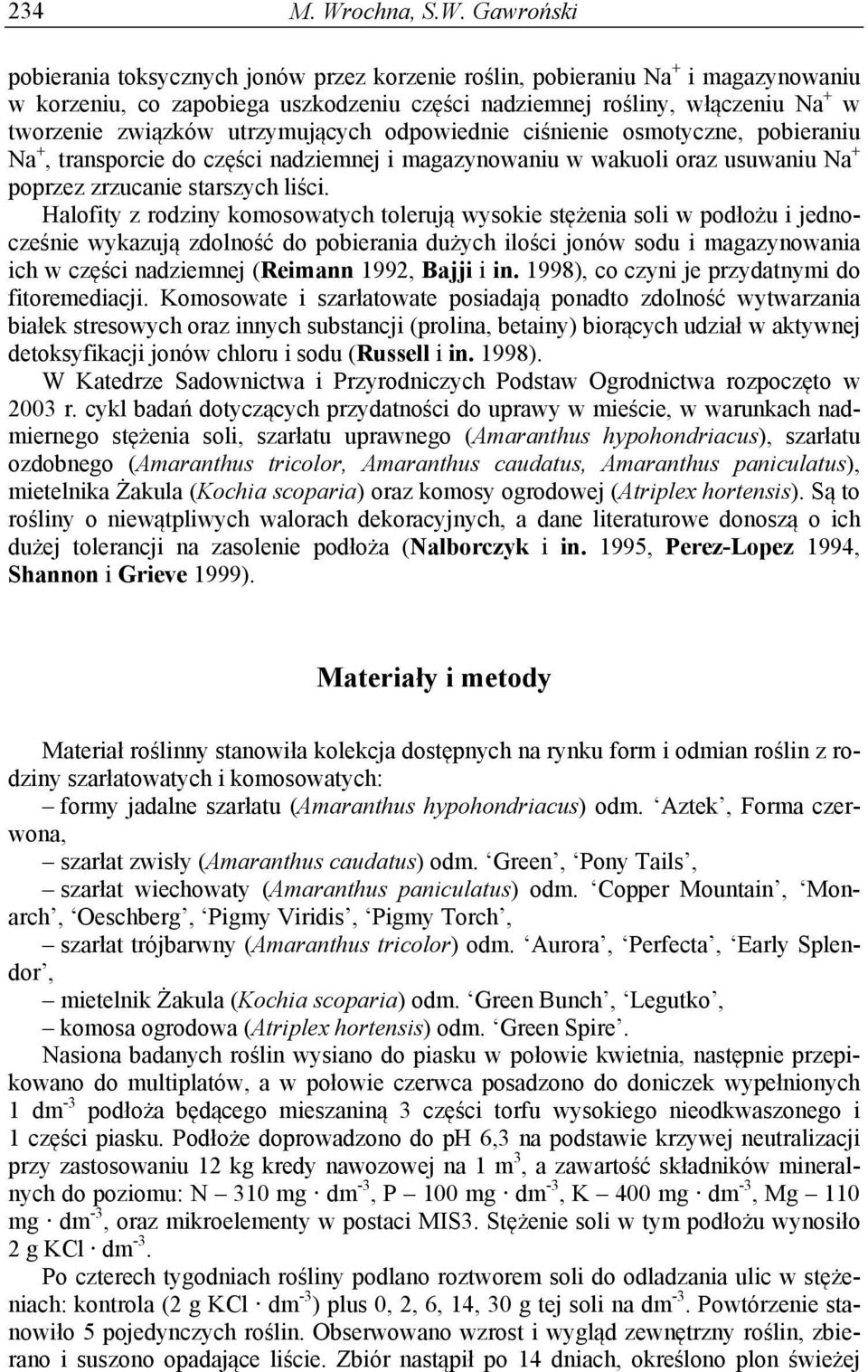 Gawroński pobierania toksycznych jonów przez korzenie roślin, pobieraniu Na + i magazynowaniu w korzeniu, co zapobiega uszkodzeniu części nadziemnej rośliny, włączeniu Na + w tworzenie związków