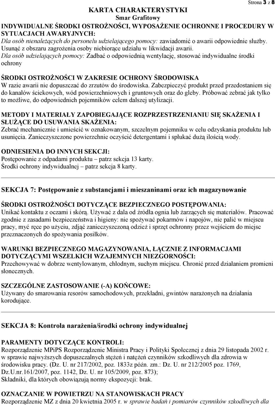 Dla osób udzielających pomocy: Zadbać o odpowiednią wentylację, stosować indywidualne środki ochrony ŚRODKI OSTROŻNOŚCI W ZAKRESIE OCHRONY ŚRODOWISKA W razie awarii nie dopuszczać do zrzutów do
