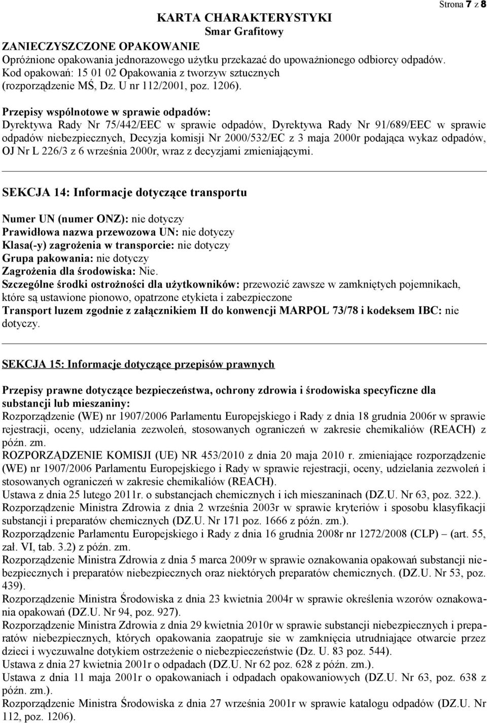 Strona 7 z 8 Przepisy wspólnotowe w sprawie odpadów: Dyrektywa Rady Nr 75/442/EEC w sprawie odpadów, Dyrektywa Rady Nr 91/689/EEC w sprawie odpadów niebezpiecznych, Decyzja komisji Nr 2000/532/EC z 3