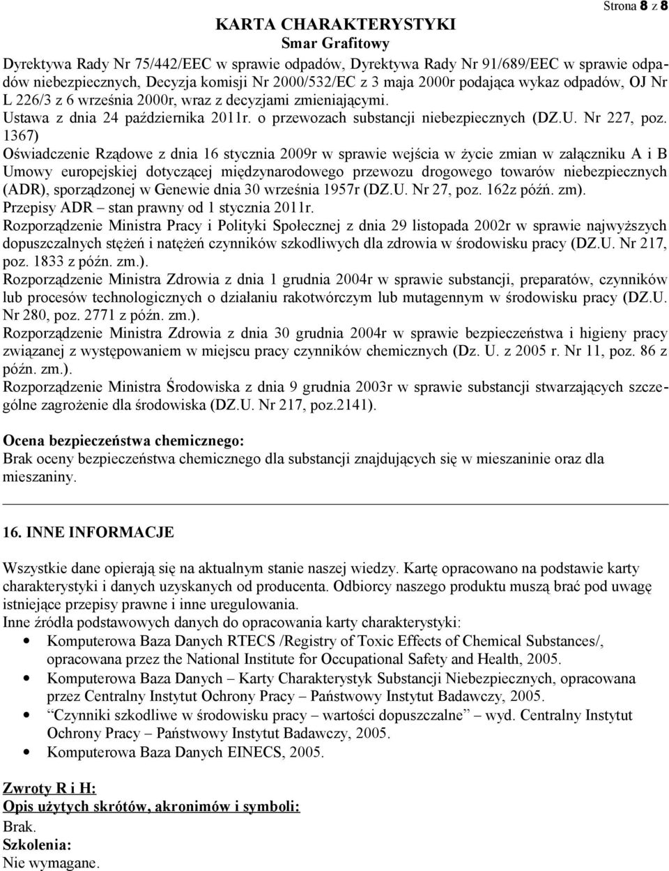1367) Oświadczenie Rządowe z dnia 16 stycznia 2009r w sprawie wejścia w życie zmian w załączniku A i B Umowy europejskiej dotyczącej międzynarodowego przewozu drogowego towarów niebezpiecznych (ADR),