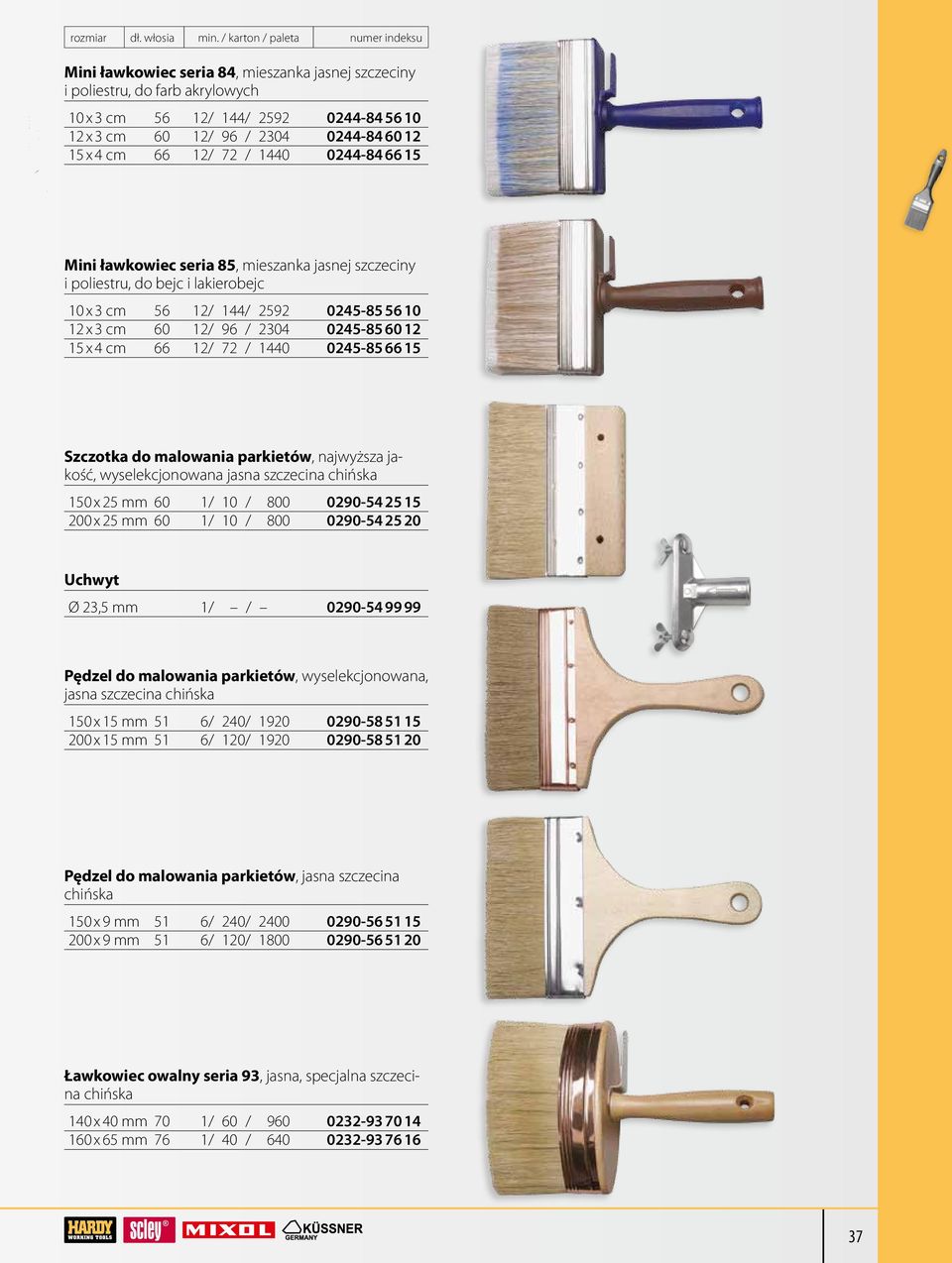 66 12/ 72 / 1440 0245-85 66 15 Szczotka do malowania parkietów, najwyższa jakość, wyselekcjonowana jasna szczecina chińska 150 x 25 mm 60 1/ 10 / 800 0290-54 25 15 200 x 25 mm 60 1/ 10 / 800 0290-54