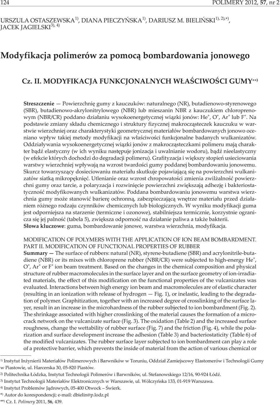 kauczukiem chloroprenowym (NBR/CR) poddano dzia³aniu wysokoenergetycznej wi¹zki jonów: He +,O +,Ar + lub F +.
