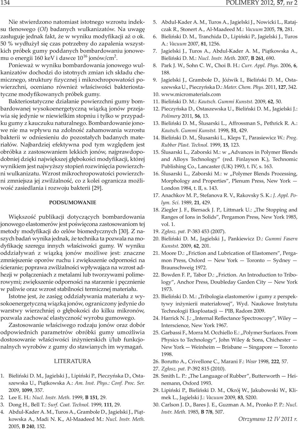Poniewa w wyniku bombardowania jonowego wulkanizatów dochodzi do istotnych zmian ich sk³adu chemicznego, struktury fizycznej i mikrochropowatoœci powierzchni, oceniano równie w³aœciwoœci