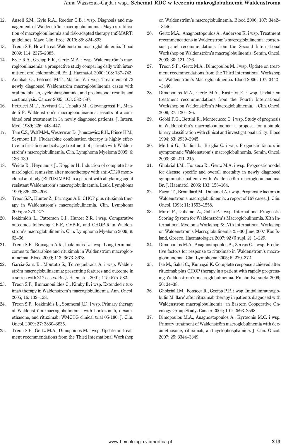 Waldenström s macroglobulinaemia: a prospective study comparing daily with intermittent oral chlorambucil. Br. J. Haematol. 2000; 108: 737 742. 15. Annibali O., Petrucci M.T., Martini V. i wsp.