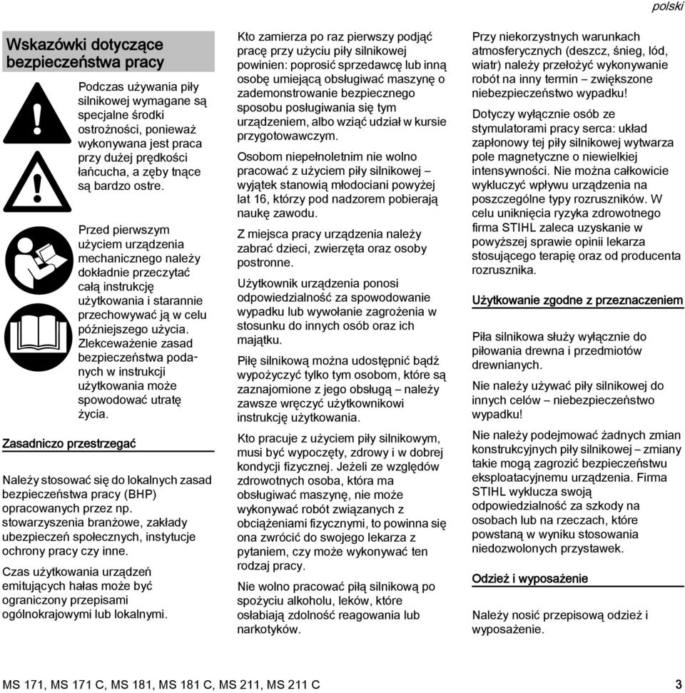Zlekceważenie zasad bezpieczeństwa podanych w instrukcji użytkowania może spowodować utratę życia. ależy stosować się do lokalnych zasad bezpieczeństwa pracy (BHP) opracowanych przez np.