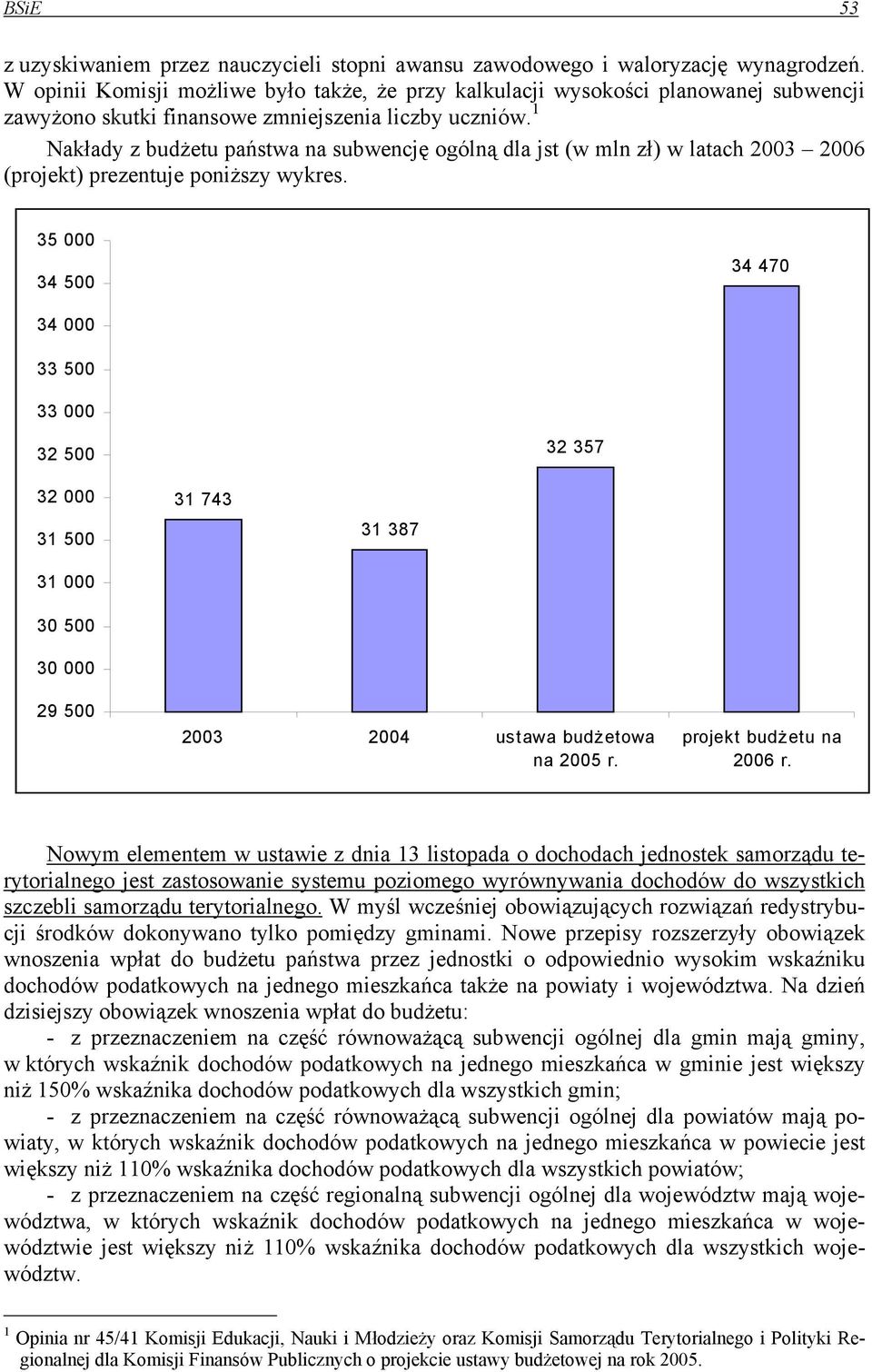 1 Nakłady z budżetu państwa na subwencję ogólną dla jst (w mln zł) w latach 2003 2006 (projekt) prezentuje poniższy wykres.