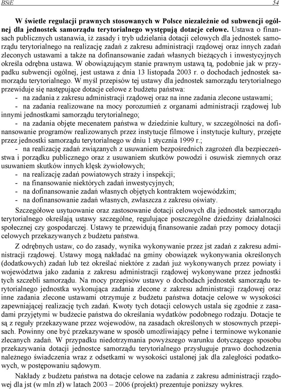 zleconych ustawami a także na dofinansowanie zadań własnych bieżących i inwestycyjnych określa odrębna ustawa.