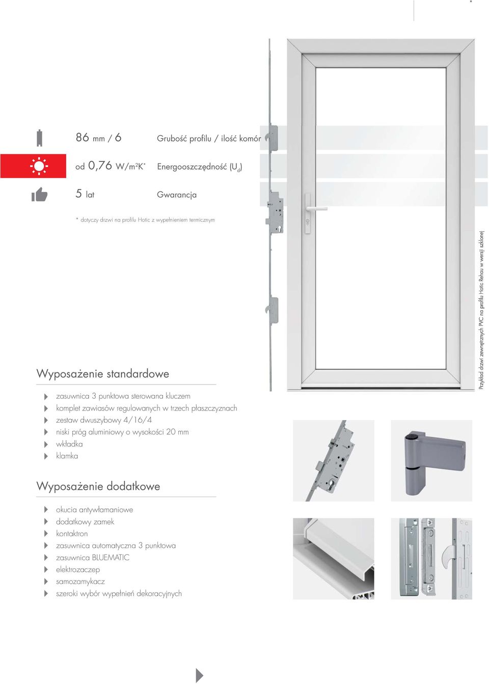 niski próg aluminiowy o wysokości 20 mm wkładka klamka Przykład drzwi zewnętrznych PVC na profi lu Hotic Rehau w wersji szklonej Wyposażenie dodatkowe