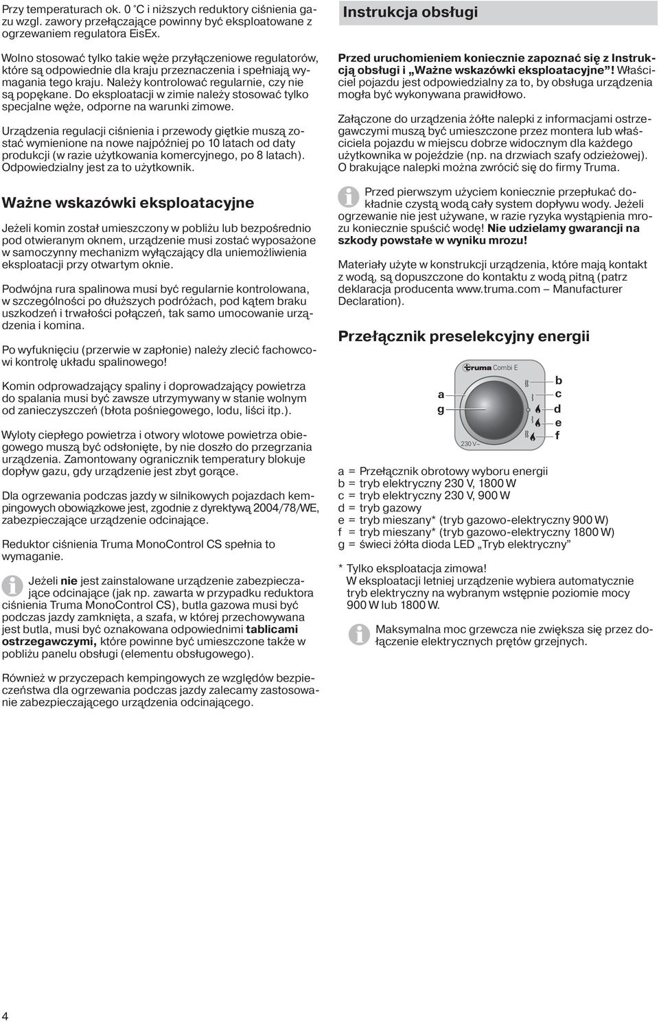Do eksploatacji w zimie należy stosować tylko specjalne węże, odporne na warunki zimowe.