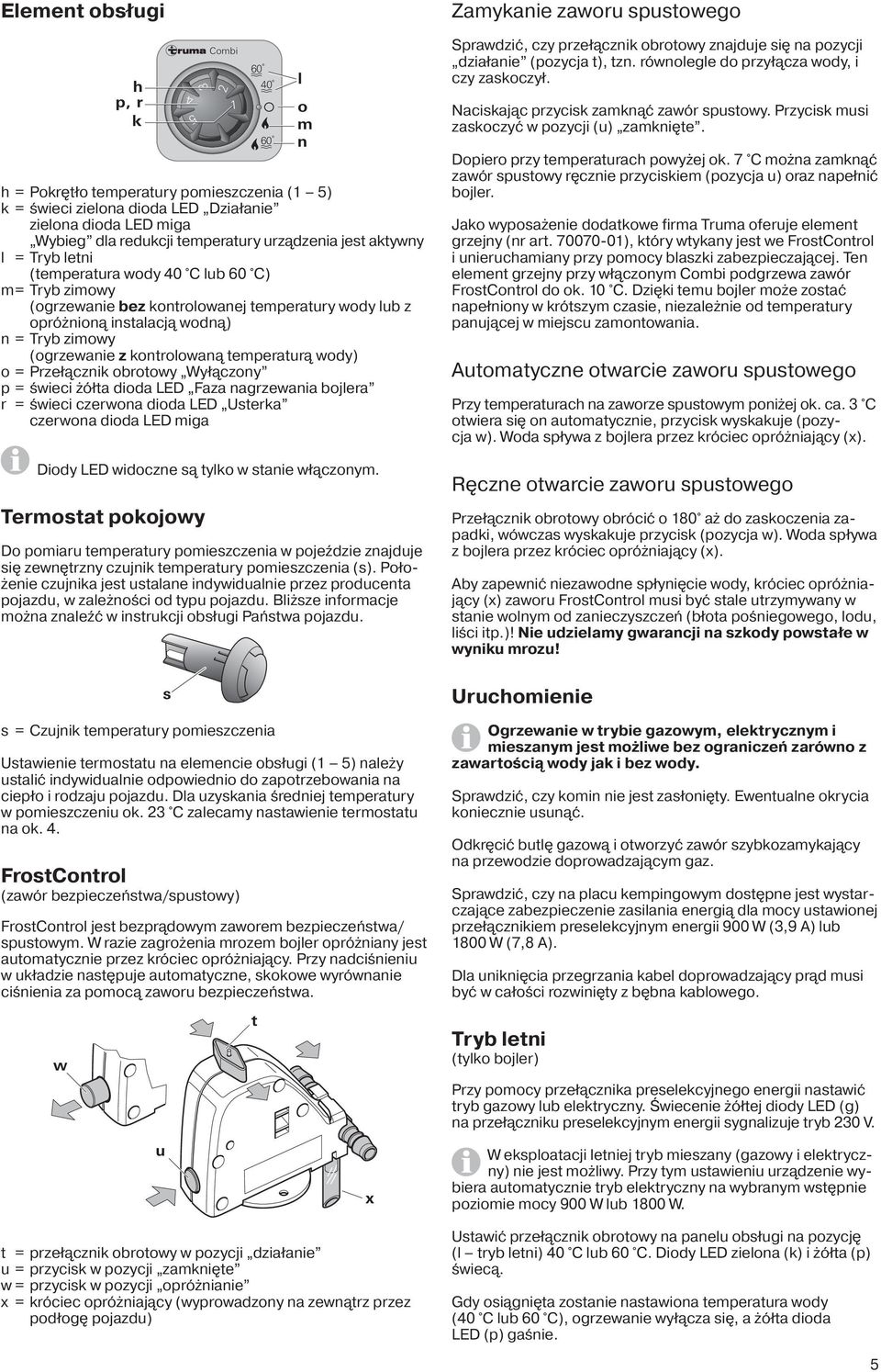 wodną) n = Tryb zimowy (ogrzewanie z kontrolowaną temperaturą wody) o = Przełącznik obrotowy Wyłączony p = świeci żółta dioda LED Faza nagrzewania bojlera r = świeci czerwona dioda LED Usterka