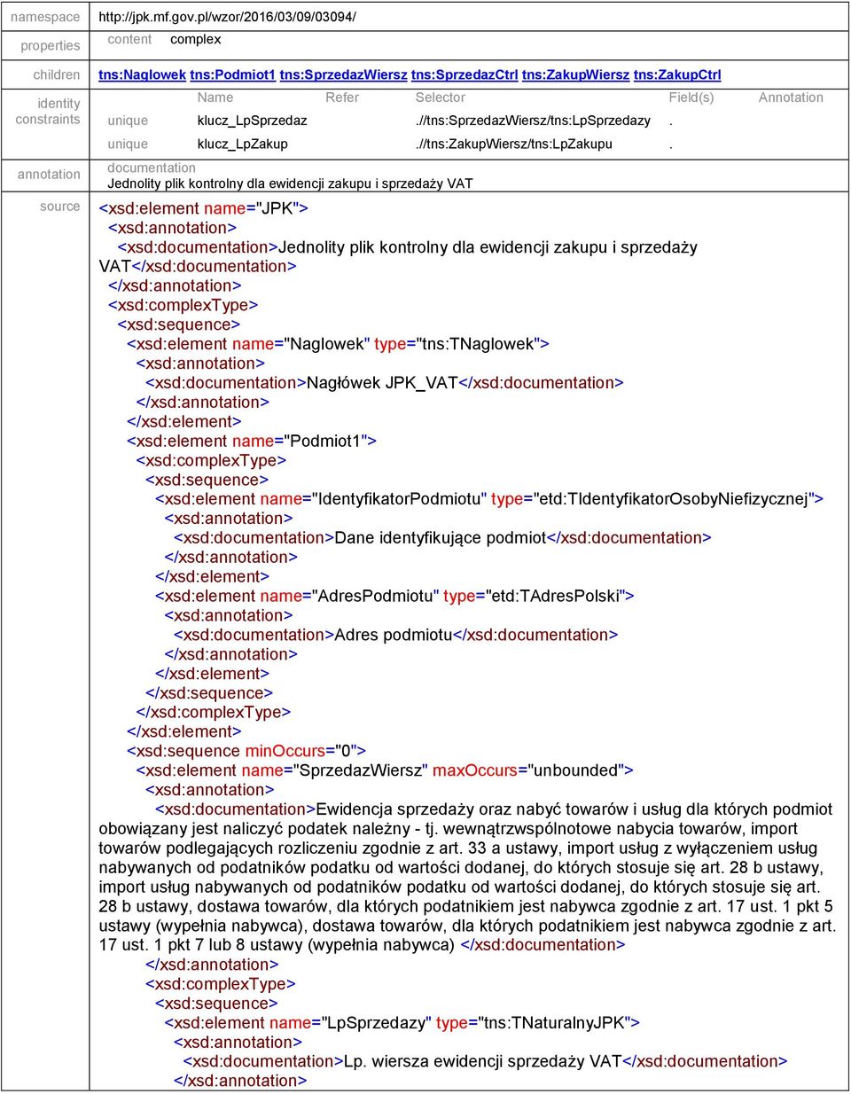 Jednolity plik kontrolny dla ewidencji zakupu i sprzedaży VAT source <xsd:element name="jpk"> <xsd:>jednolity plik kontrolny dla ewidencji zakupu i sprzedaży VAT</xsd:> <xsd:complextype>