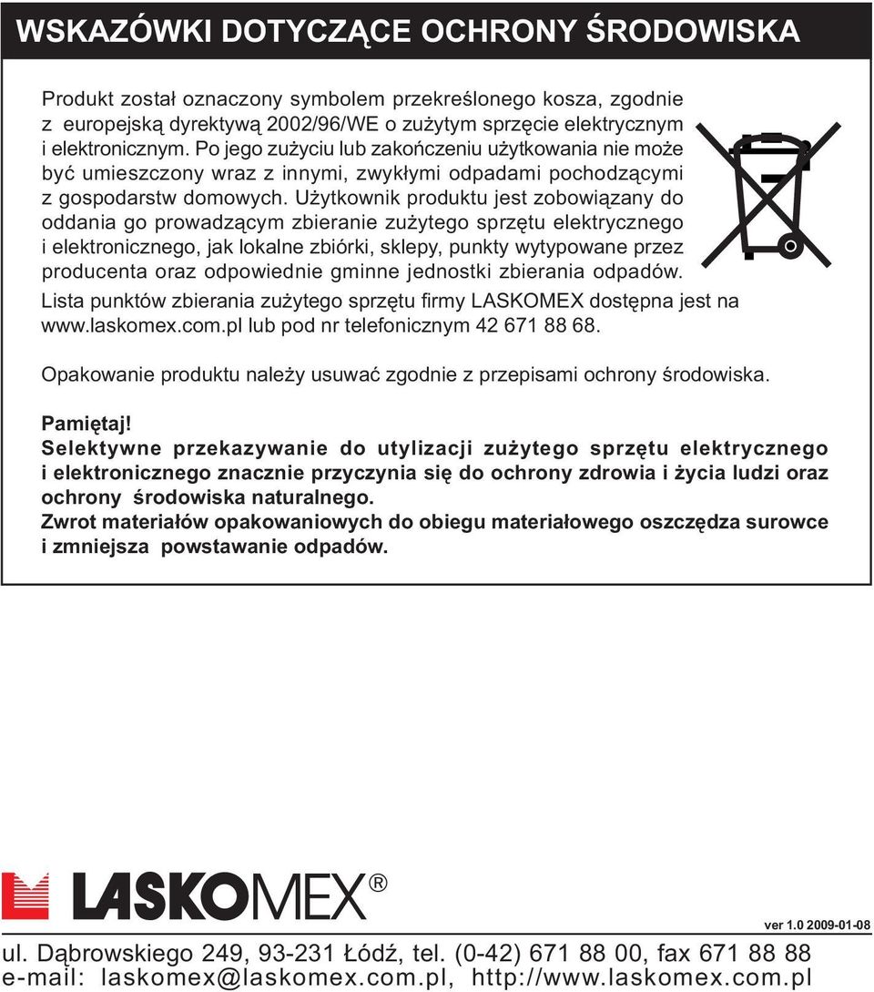 U ytkownik produktu jest zobowi¹zany do oddania go prowadz¹cym zbieranie zu ytego sprzêtu elektrycznego i elektronicznego, jak lokalne zbiórki, sklepy, punkty wytypowane przez producenta oraz