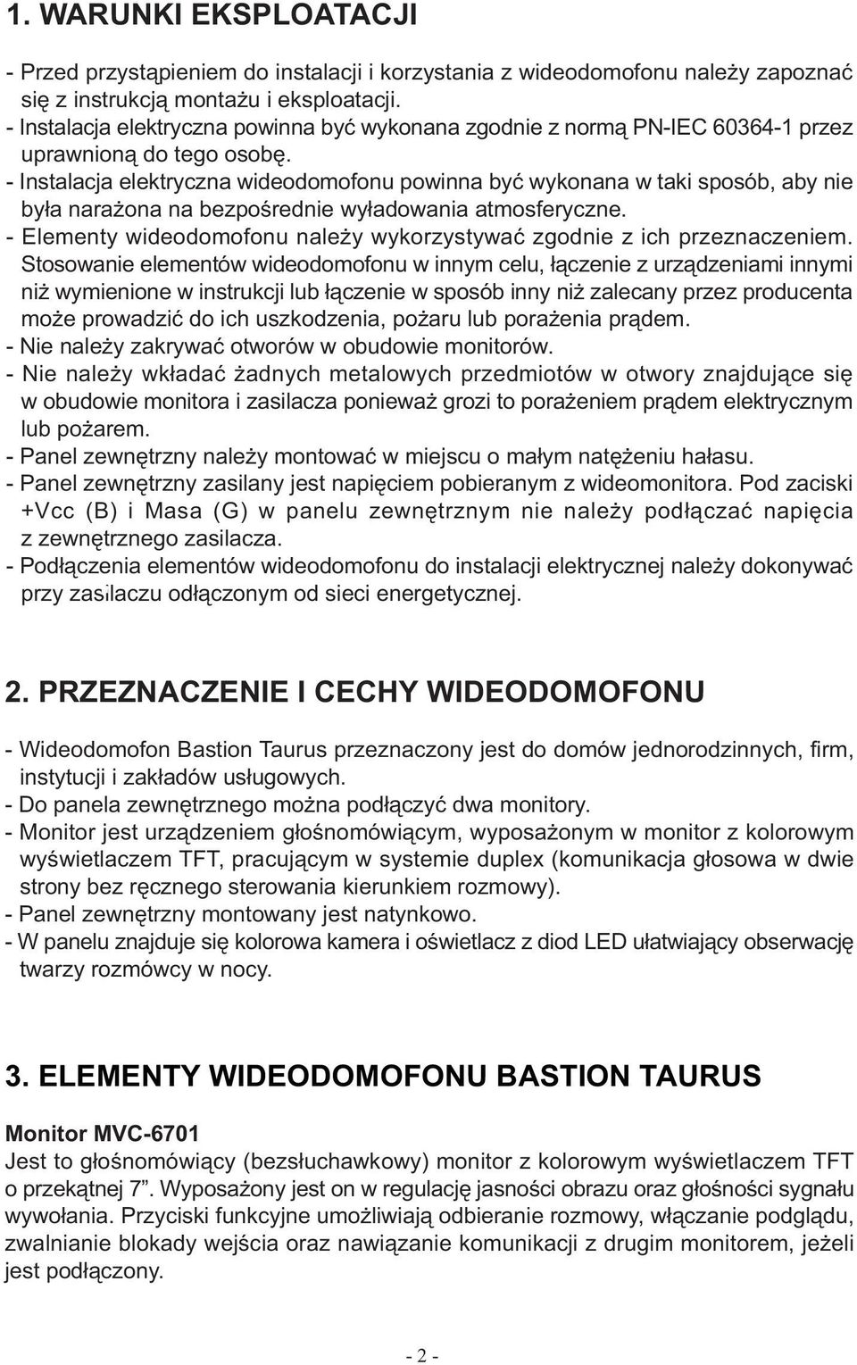 - Instalacja elektryczna wideodomofonu powinna byæ wykonana w taki sposób, aby nie by³a nara ona na bezpoœrednie wy³adowania atmosferyczne.