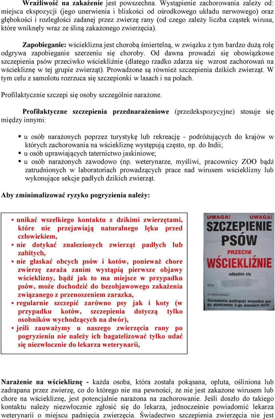 wirusa, które wniknęły wraz ze śliną zakażonego cia). Zapobieganie: wścieklizna jest chorobą śmiertelną, w związku z tym bardzo dużą rolę odgrywa zapobieganie szerzeniu się choroby.