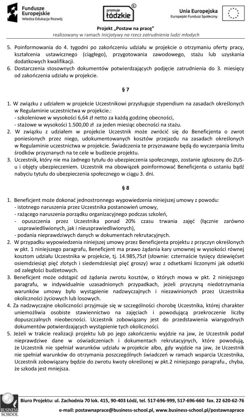 Dostarczenia stosownych dokumentów potwierdzających podjęcie zatrudnienia do 3. miesięcy od zakończenia udziału w projekcie. 7 1.