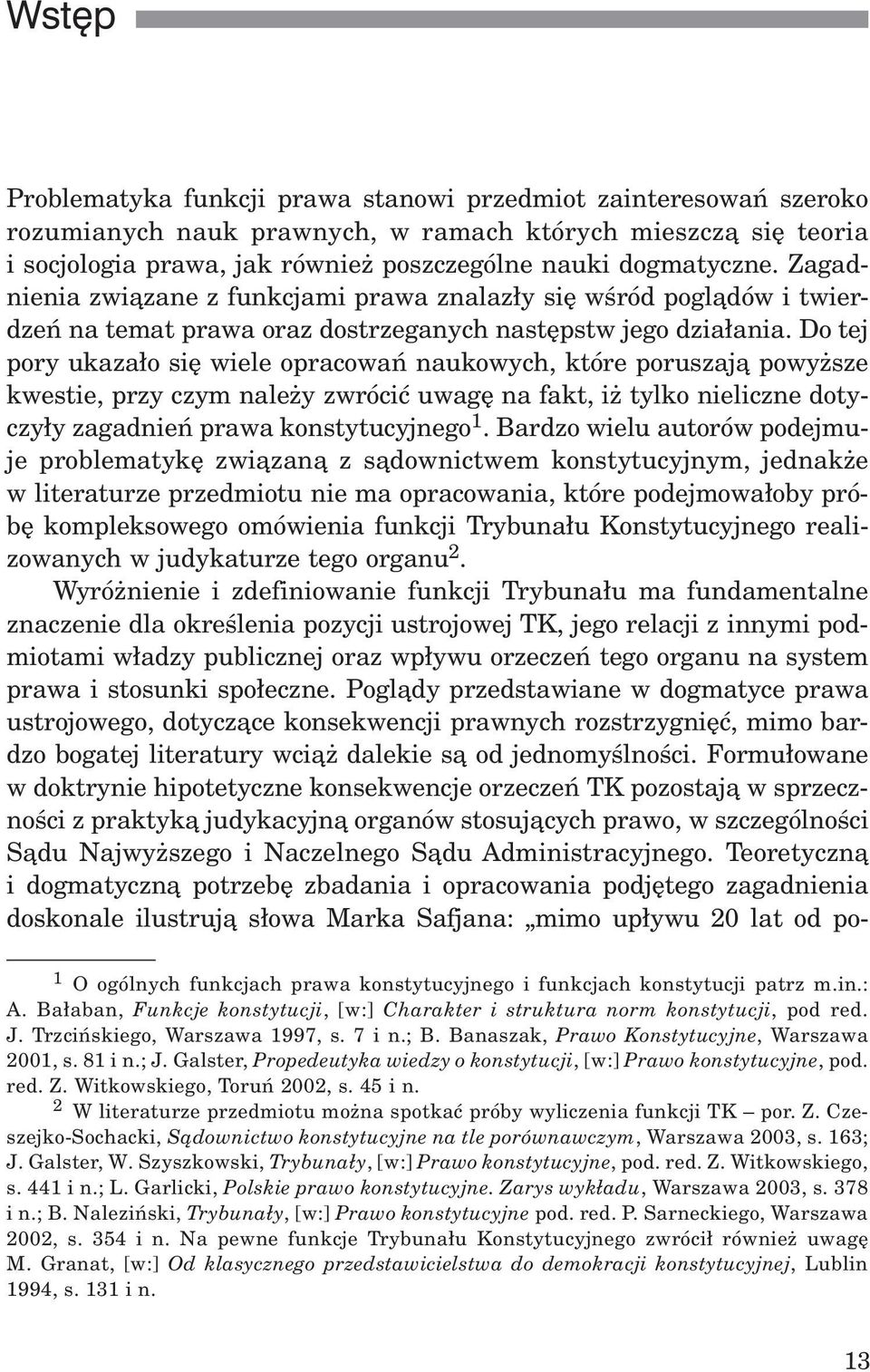 Do tej pory ukaza³o siê wiele opracowañ naukowych, które poruszaj¹ powy sze kwestie, przy czym nale y zwróciæ uwagê na fakt, i tylko nieliczne dotyczy³y zagadnieñ prawa konstytucyjnego 1.