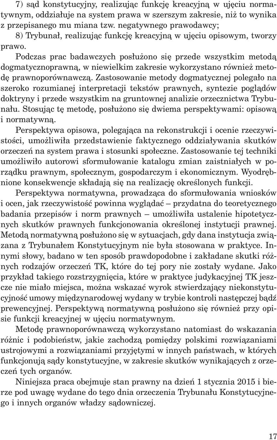 Podczas prac badawczych pos³u ono siê przede wszystkim metod¹ dogmatycznoprawn¹, w niewielkim zakresie wykorzystano równie metodê prawnoporównawcz¹.