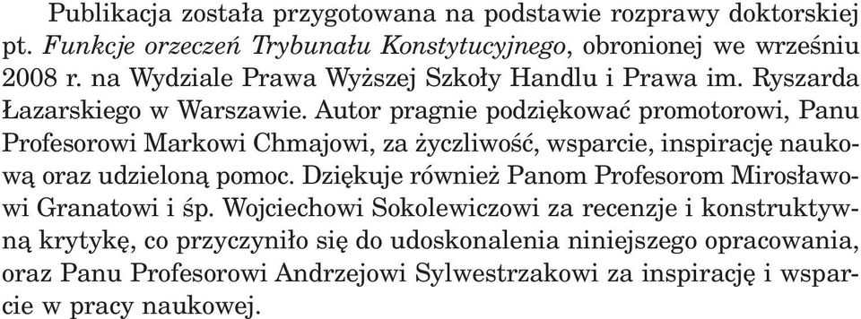 Autor pragnie podziêkowaæ promotorowi, Panu Profesorowi Markowi Chmajowi, za yczliwoœæ, wsparcie, inspiracjê naukow¹ oraz udzielon¹ pomoc.