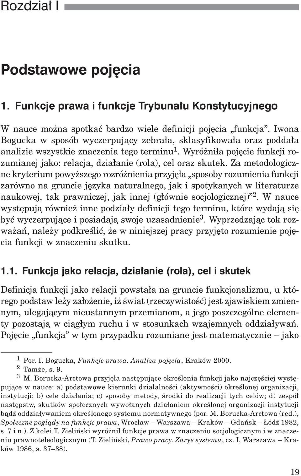 Wyró ni³a pojêcie funkcji rozumianej jako: relacja, dzia³anie (rola), cel oraz skutek.