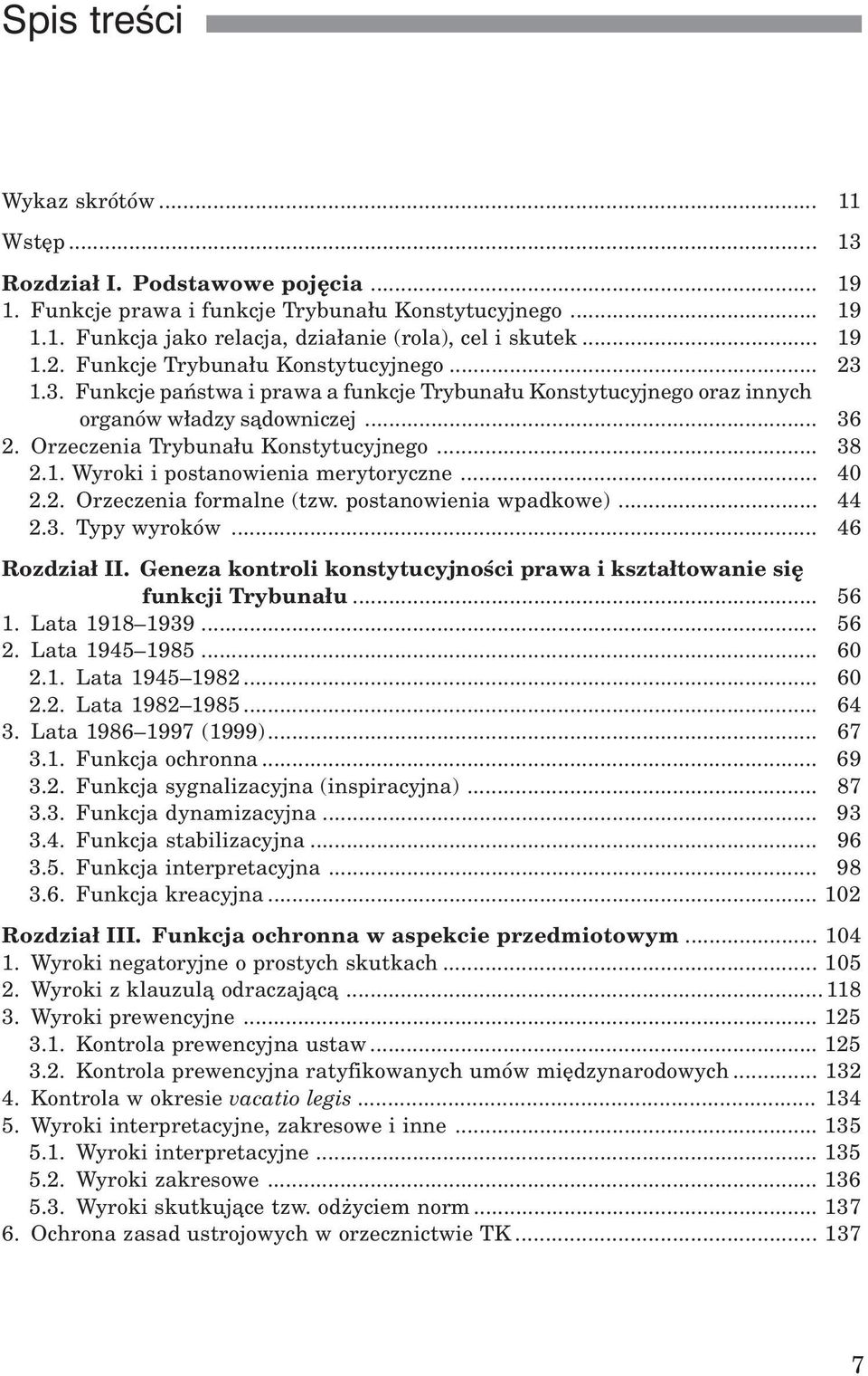Orzeczenia Trybuna³u Konstytucyjnego... 38 2.1. Wyroki i postanowienia merytoryczne... 40 2.2. Orzeczenia formalne (tzw. postanowienia wpadkowe)... 44 2.3. Typy wyroków... 46 Rozdzia³ II.