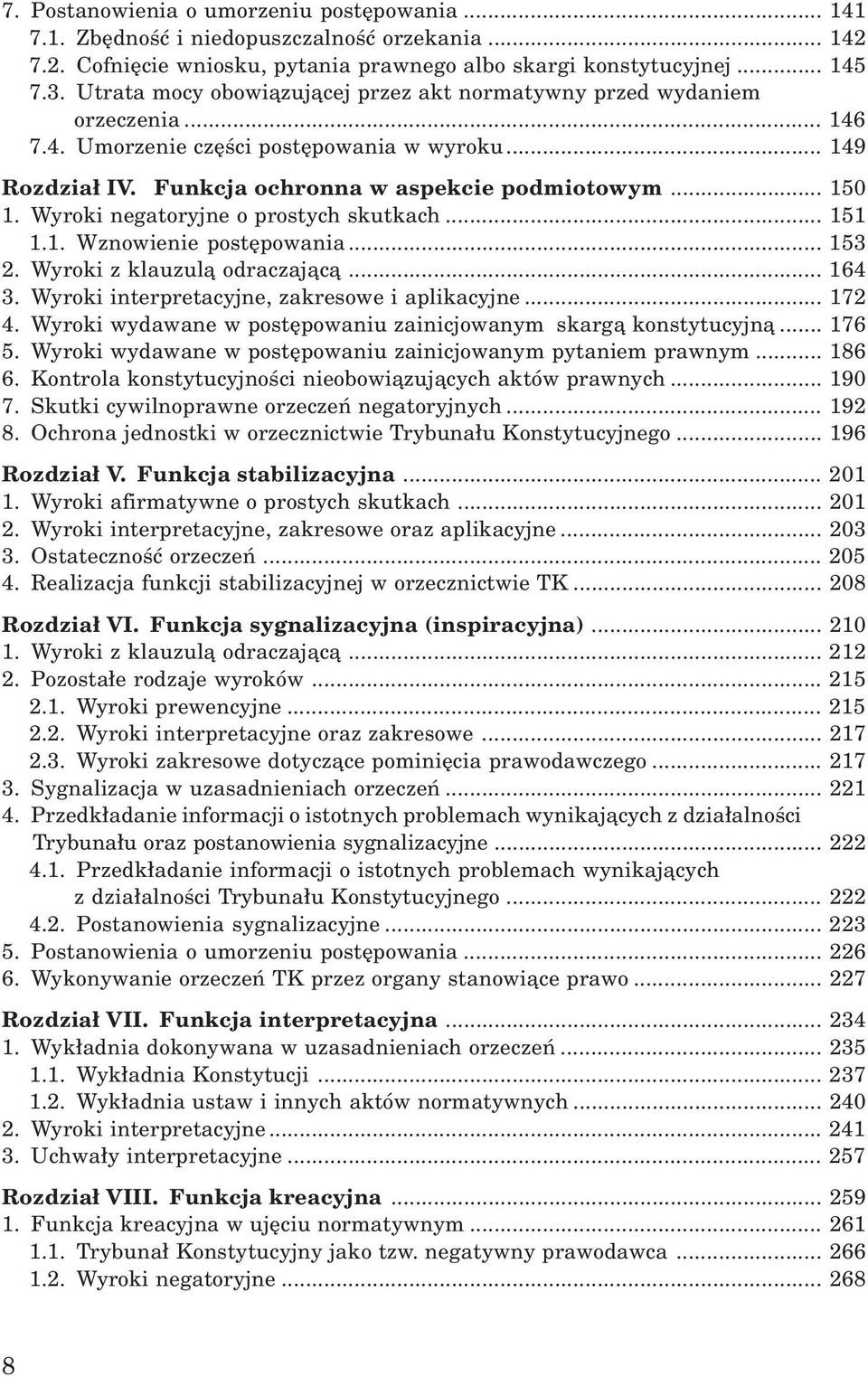 Wyroki negatoryjne o prostych skutkach... 151 1.1. Wznowienie postêpowania... 153 2. Wyroki z klauzul¹ odraczaj¹c¹... 164 3. Wyroki interpretacyjne, zakresowe i aplikacyjne... 172 4.