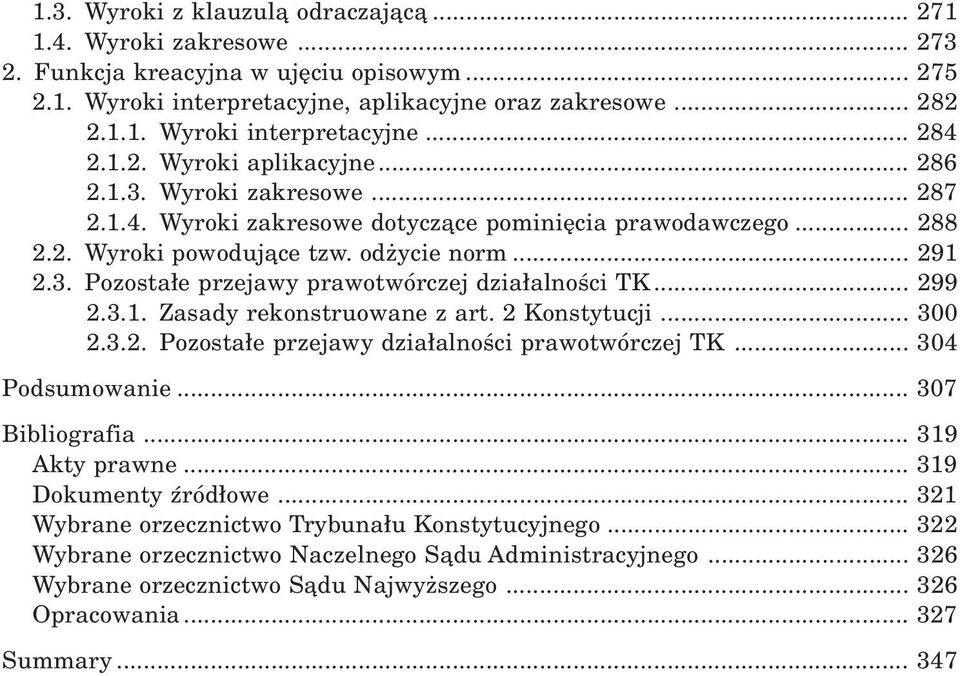 .. 299 2.3.1. Zasady rekonstruowane z art. 2 Konstytucji... 300 2.3.2. Pozosta³e przejawy dzia³alnoœci prawotwórczej TK... 304 Podsumowanie... 307 Bibliografia... 319 Akty prawne.