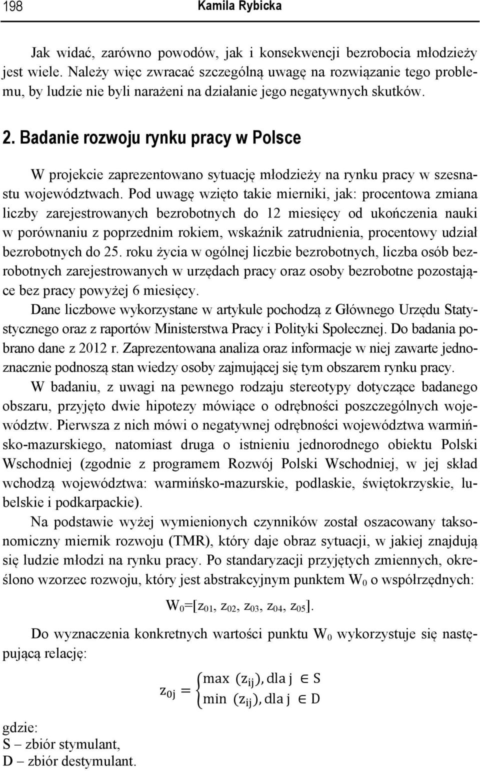 Badanie rozwoju rynku pracy w Polsce W projekcie zaprezentowano sytuację młodzieży na rynku pracy w szesnastu województwach.