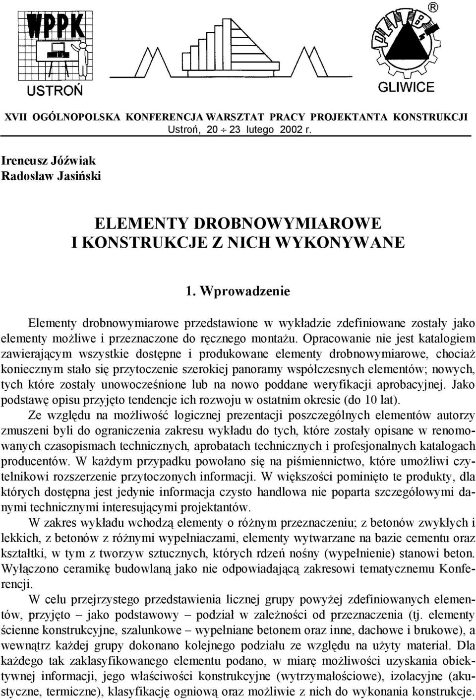 Opracowanie nie jest katalogiem zawierającym wszystkie dostępne i produkowane elementy drobnowymiarowe, chociaż koniecznym stało się przytoczenie szerokiej panoramy współczesnych elementów; nowych,