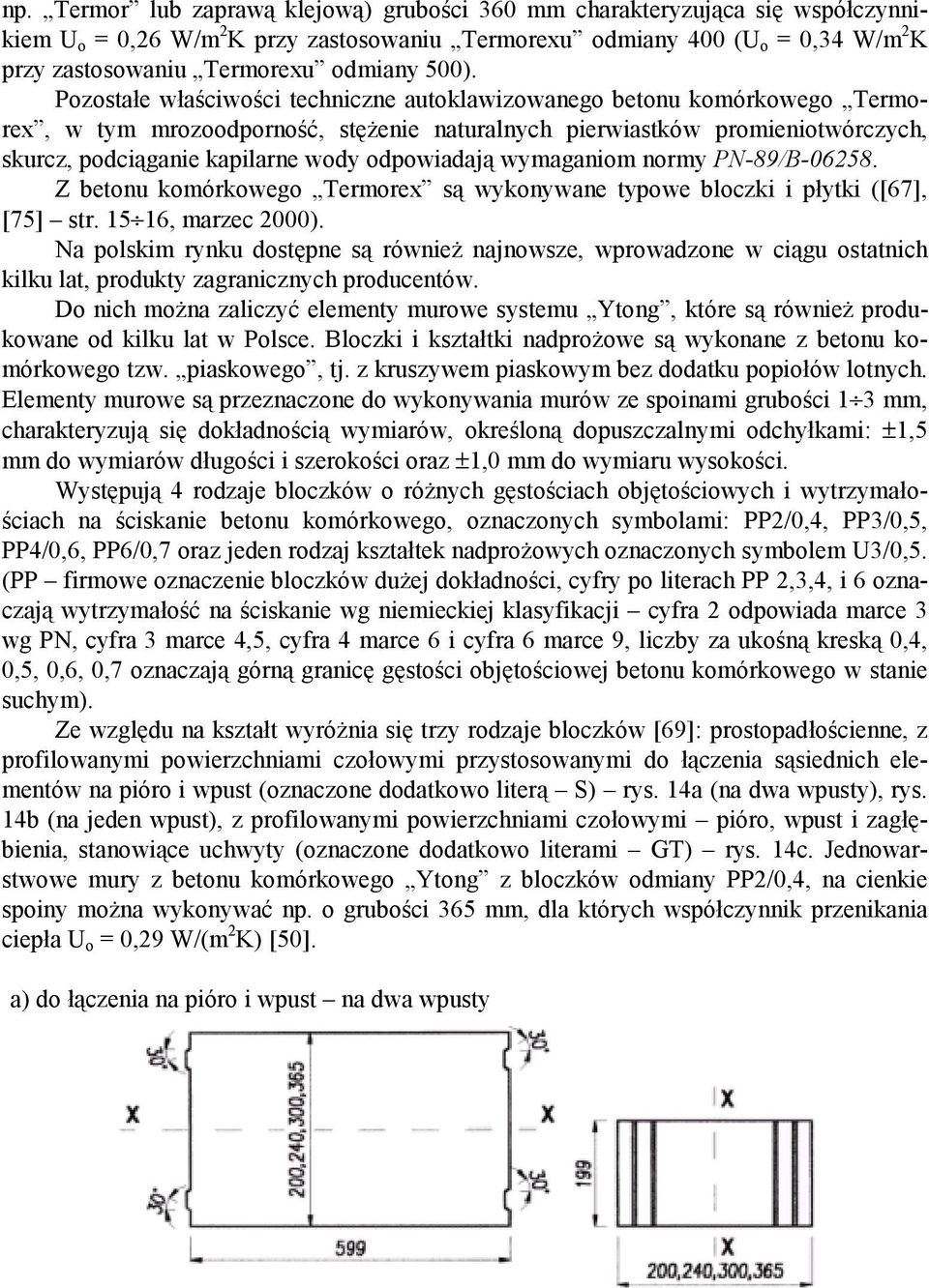 odpowiadają wymaganiom normy PN-89/B-06258. Z betonu komórkowego Termorex są wykonywane typowe bloczki i płytki ([67], [75] str. 15 16, marzec 2000).
