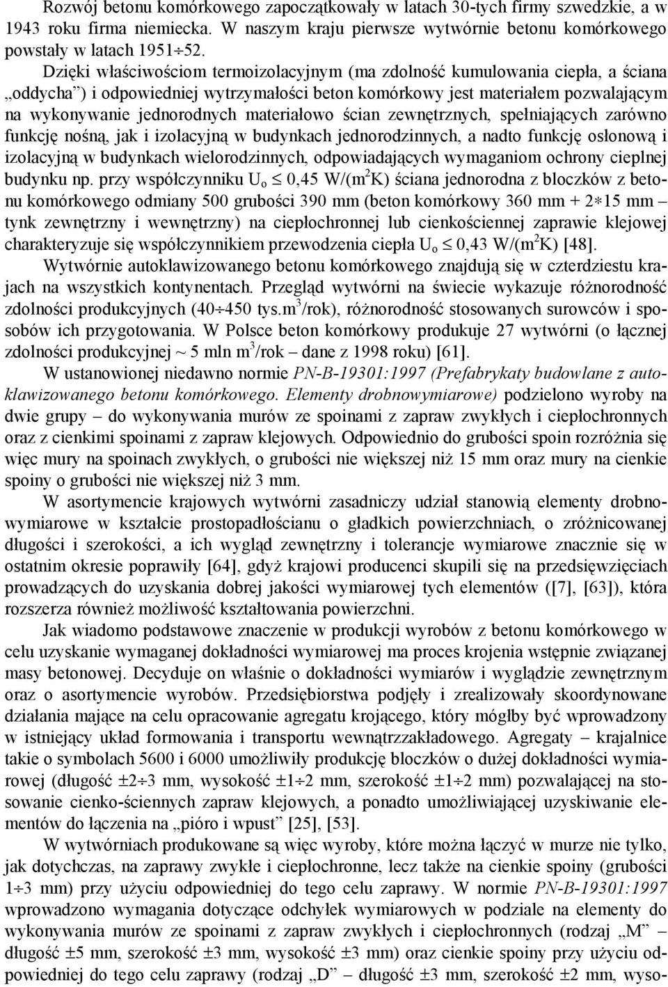 materiałowo ścian zewnętrznych, spełniających zarówno funkcję nośną, jak i izolacyjną w budynkach jednorodzinnych, a nadto funkcję osłonową i izolacyjną w budynkach wielorodzinnych, odpowiadających