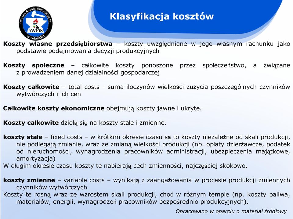 koszty ekonomiczne obejmują koszty jawne i ukryte. Koszty całkowite dzielą się na koszty stałe i zmienne.