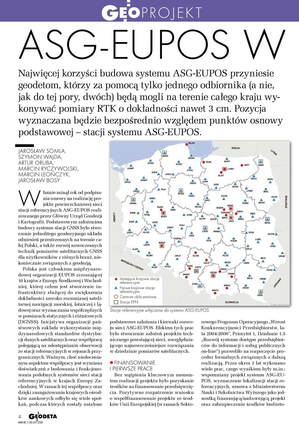 Jarosław Somla, Szymon Wajda, Artur Oruba, Marcin Ryczywolski, Marcin Leończyk, Jarosław Bosy Właśnie minął rok od podpisania umowy na realizację projektu powierzchniowej sieci stacji referencyjnych