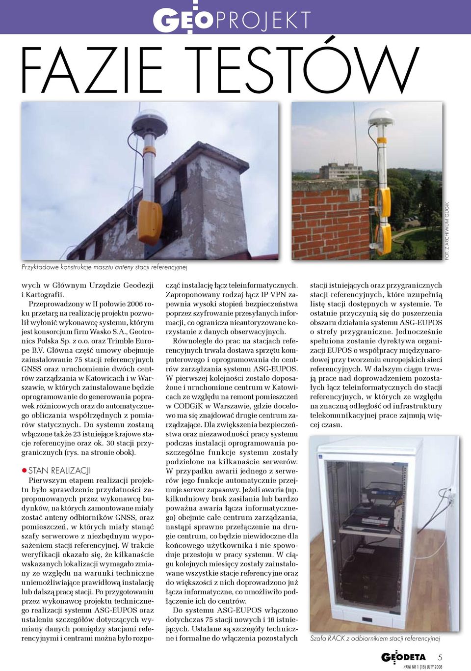 Główna część umowy obejmuje zainstalowanie 75 stacji referencyjnych GNSS oraz uruchomienie dwóch centrów zarządzania w Katowicach i w Warszawie, w których zainstalowane będzie oprogramowanie do