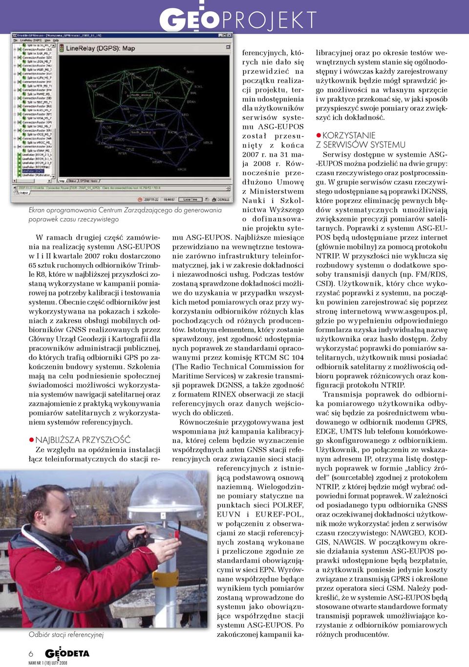 Obecnie część odbiorników jest wykorzystywana na pokazach i szkoleniach z zakresu obsługi mobilnych odbiorników GNSS realizowanych przez Główny Urząd Geodezji i Kartografii dla pracowników