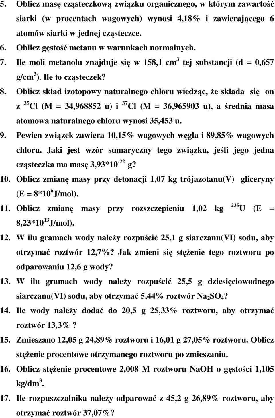 Oblicz skład izotopowy naturalnego chloru wiedząc, że składa się on z 35 Cl (M = 34,968852 u) i 37 Cl (M = 36,965903 u), a średnia masa atomowa naturalnego chloru wynosi 35,453 u. 9.