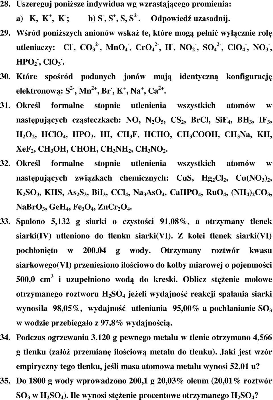 Które spośród podanych jonów mają identyczną konfigurację elektronową: S 2-, Mn 2+, Br -, K +, Na +, Ca 2+. 31.