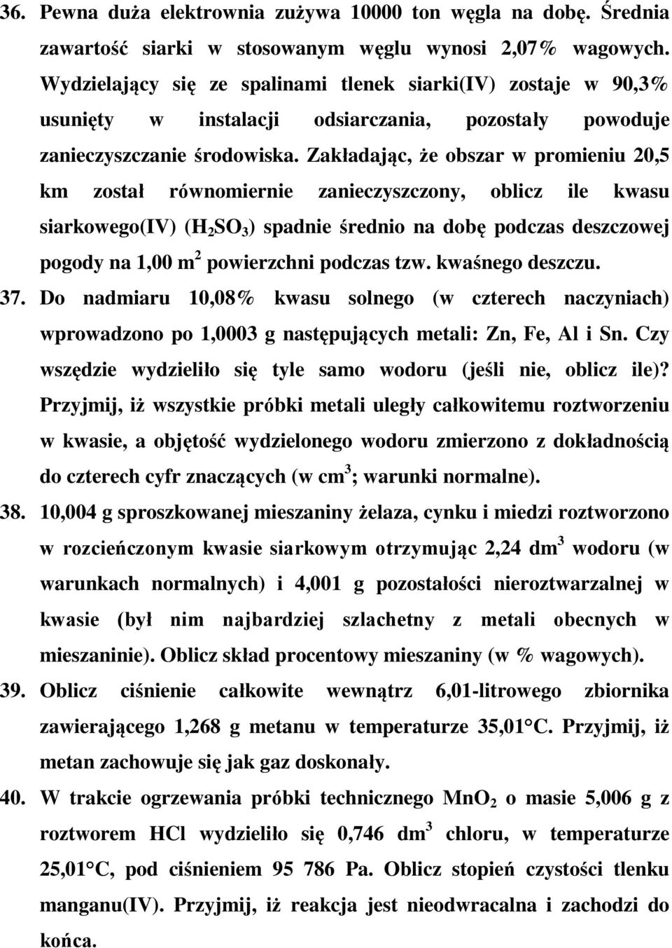 Zakładając, że obszar w promieniu 20,5 km został równomiernie zanieczyszczony, oblicz ile kwasu siarkowego(iv) (H 2 SO 3 ) spadnie średnio na dobę podczas deszczowej pogody na 1,00 m 2 powierzchni