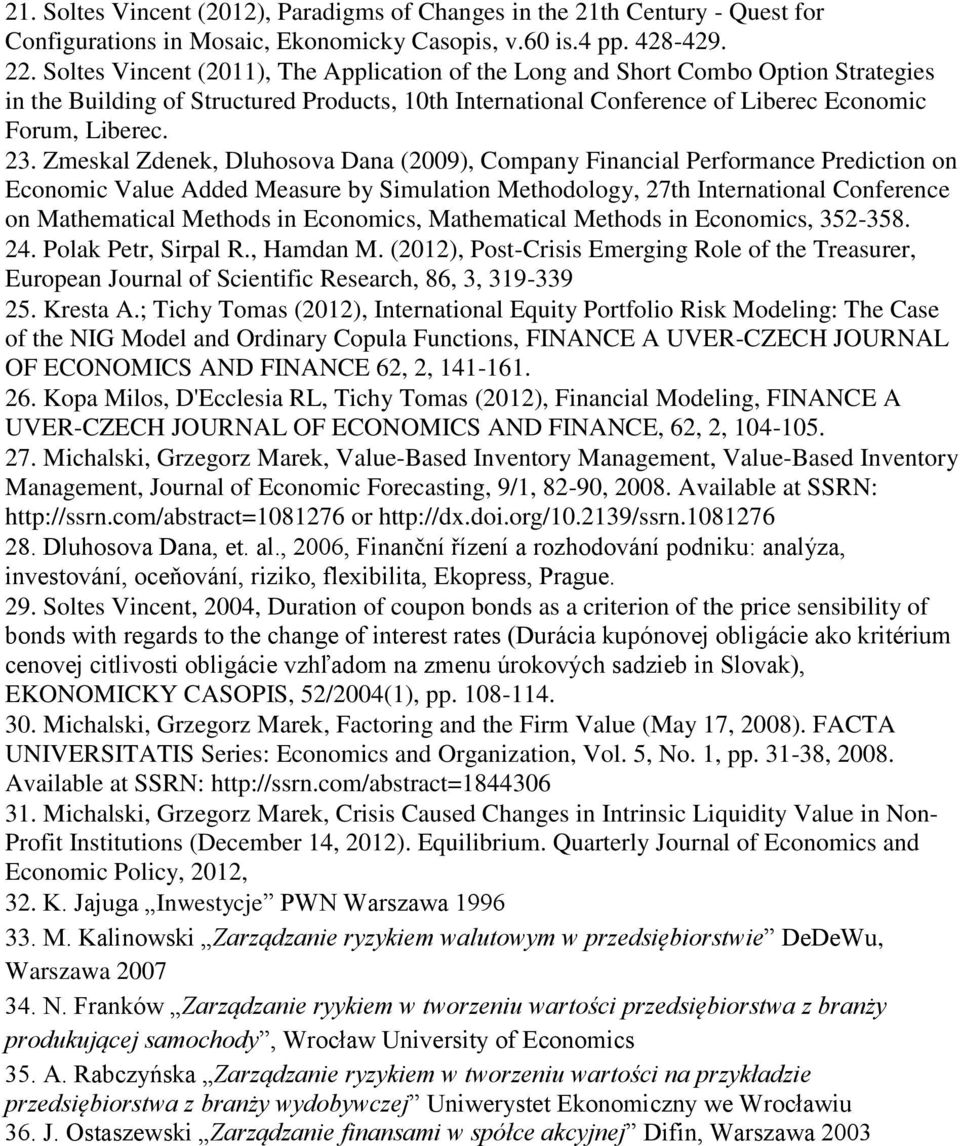 Zmeskal Zdenek, Dluhosova Dana (2009), Company Financial Performance Prediction on Economic Value Added Measure by Simulation Methodology, 27th International Conference on Mathematical Methods in