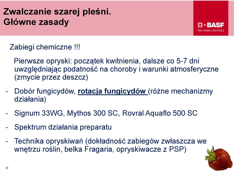 atmosferyczne (zmycie przez deszcz) - Dobór fungicydów, rotacja fungicydów (różne mechanizmy działania) - Signum